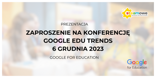 zaproszenie na koferencję google edu trends 2023, kliknij by pobrać materiały