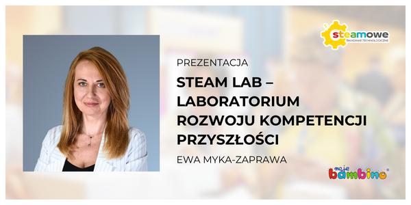 prezentacja steam lab - laboratorium rozwoju kompetencji przyszłości ewa myka-zaprawa, kliknij by pobrać materiały